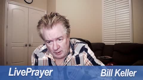 Liveprayer with Bill Keller 1/18/22