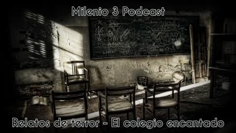 Relatos de terror - El colegio encantado - Milenio 3 Podcast