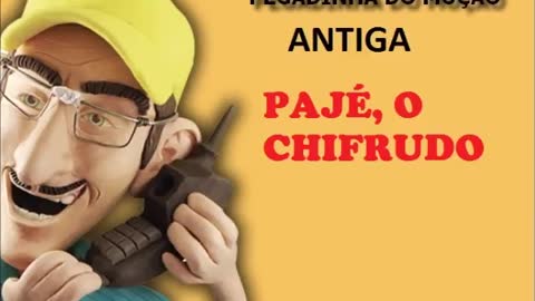 MUÇÃO - PAJÉ, O CHIFRUDO (PEGADINHA ANTIGA)