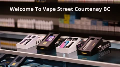 Vape Street - Best Vape Shop in Courtenay, BC