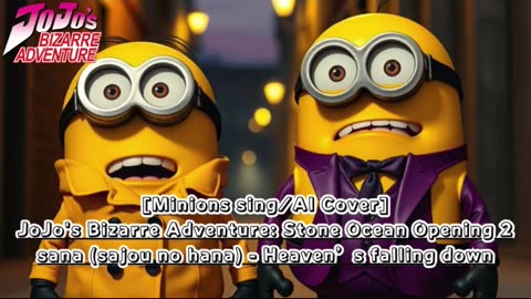 [Minions sing/AI Cover] JoJo'sBizarreAdventure: STONE OCEAN OP 2 sana - Heaven's falling down