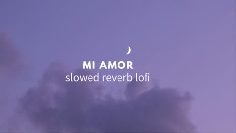 mi amor slowed reverb lofi