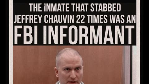 🚨The inmate that stabbed Jeffrey Chauvin 22 times was an FBI INFORMANT.