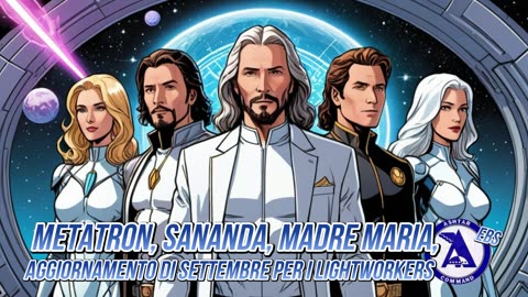 Metatron, Sananda, Madre Maria, Ashtar: aggiornamento di settembre per i Lightworkers