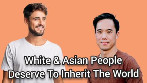 White & Asian People Deserve To Inherit The World