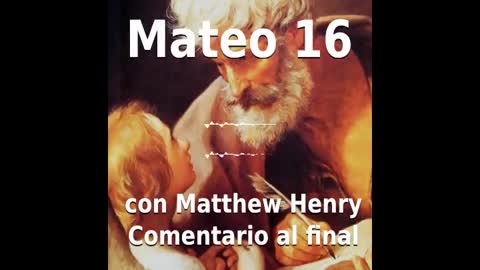 📖🕯 Santa Biblia - Mateo 16 con Matthew Henry Comentario al final.