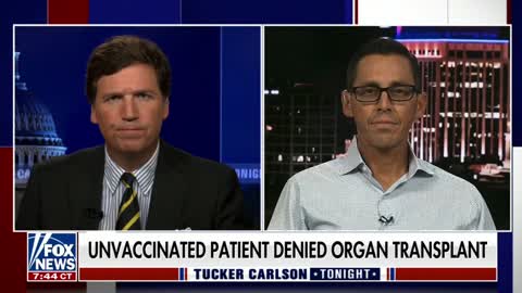 Tucker Carlson talks to a man who was denied an organ transplant because he isn’t vaccinated