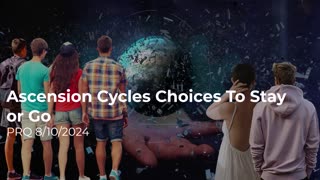 Ascension Cycles: Choices To Stay or Go 8/10/2024