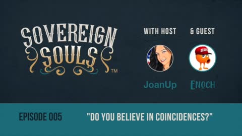 Sovereign Souls Episode 5: Do You Believe In Coincidences? Feat. ENoCH (AUDIO)