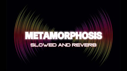 Metamorphosis (Sped UP)