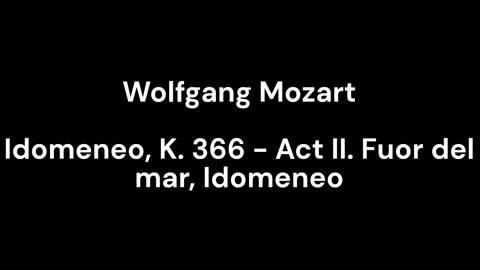 Idomeneo, K. 366 - Act II. Fuor del mar, Idomeneo