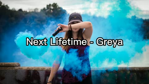 Next Lifetime - Greya - English Song Chill Mix, Mood Vibes