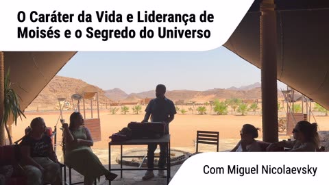 O Caráter da Vida e Liderança de Moisés e o Segredo do Universo com Miguel Nicolaevsky