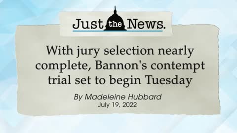 With jury selection nearly complete, Bannon's contempt trial set to begin Tuesday -Just the News Now