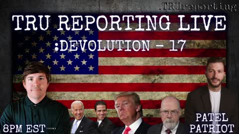 TRUreporting Live: with Special Guest Patel Patriot! 2/24/22