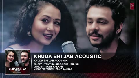 Khuda bhi jab Song / T Series ( Tony kakkar , Neha kakkar)