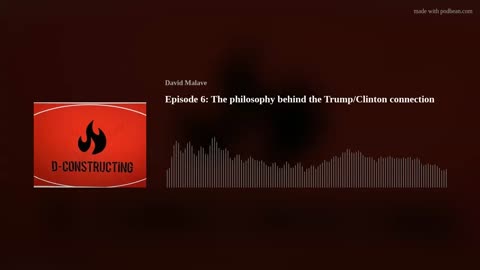 Episode 6: The philosophy behind the Trump/Clinton connection