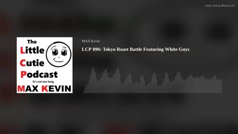 LCP 896: Tokyo Roast Battle Featuring White Guys