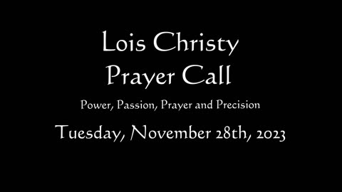 Lois Christy Prayer Group conference call for Tuesday, November 28th, 2023