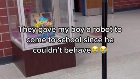 They gave my boy a robot to come to school since he couldn't behave