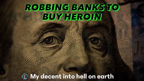 ROBBING BANKS FOR HEROIN