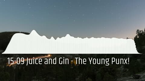 15-09 Juice and Gin - The Young Punx!