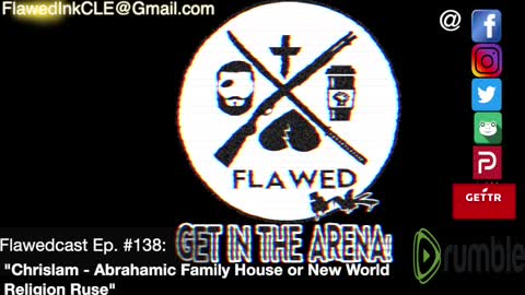 Flawedcast Ep: #138: "Chrislam - Abrahamic Family House or New World Religion Ruse"