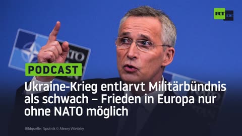 Ukraine-Krieg entlarvt Militärbündnis als schwach – Frieden in Europa nur ohne NATO möglich