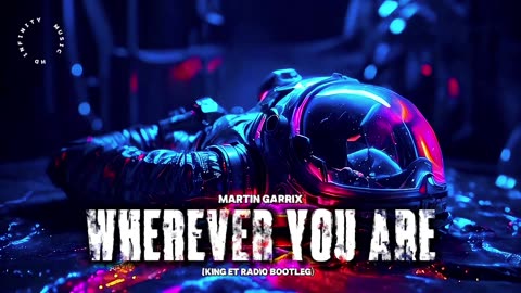 Martin Garrix - Wherever You Are（King Et Radio Bootleg）