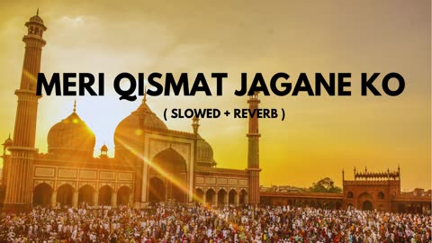 MERI QISMAT JAGANE KO ( SLOWED + REVERB )