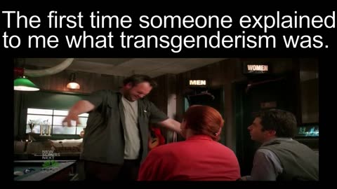 First time someone explained to me what transgenderism was