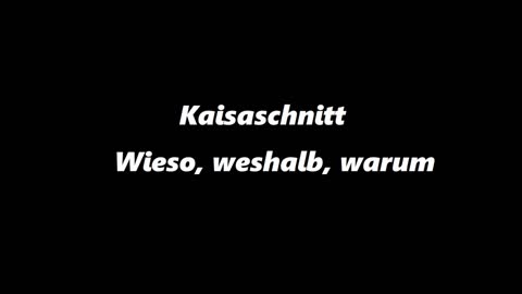 Kaisaschnitt - Wieso Weshalb Warum