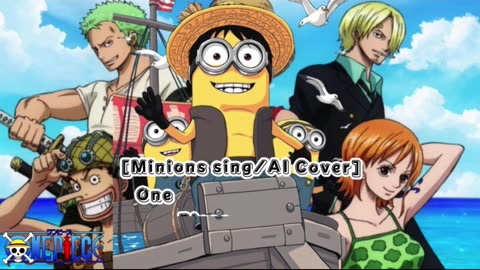 [Minions sing/AI Cover] One Piece Opening 18 Generations from Exile Tribe - Hard Knock Days