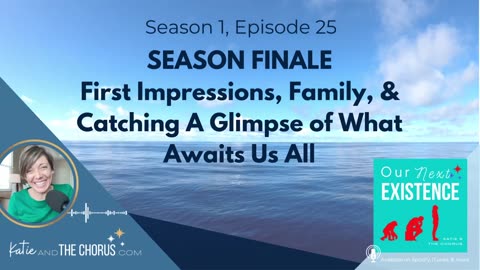 S01E25 SEASON FINALE - First Impressions, Family, & Catching A Glimpse Of What Awaits Us All