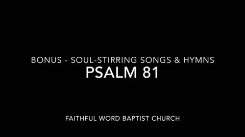 fwbc - psalm 81 KJV song