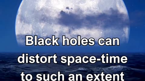 Black holes can distort space-time to such an extent that time itself slows down near their event