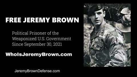 Whistleblower Jeremy Brown - Political Prisoner of the Weaponized U.S. Government