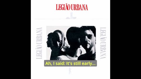 It is still early - Legião Urbana