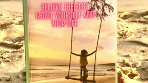 Believe the Best About Yourself and Your Life: A Guide To Living Beyond Childhood Trauma