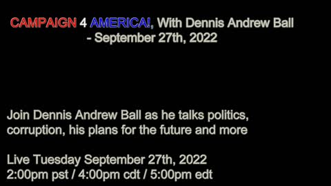 CAMPAIGN 4 AMERICA!, With Dennis Andrew Ball - September 27th, 2022