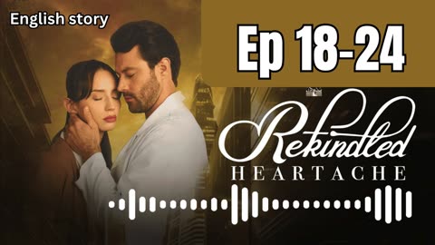 Rekindled Heartache | Ep 18,19,20,21,22,23,24 | Pocket FM Audio Series | Mega Episode