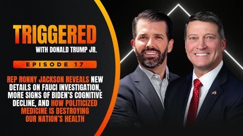 Rep Ronny Jackson Reveals New Details on Fauci, Biden's Cognitive Decline | TRIGGERED EP. 17