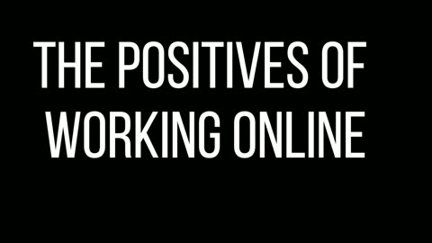 The positives of working online