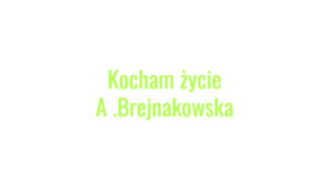 kocham życie A.Brejnakowska