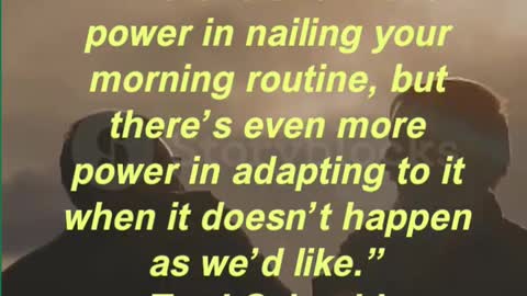 “There is enormous power in nailing your morning routine, but there’s even more power