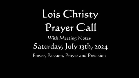 Lois Christy Prayer Group conference call for Saturday, July 13th, 2024