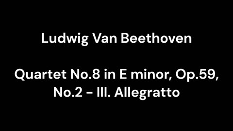 Quartet No.8 in E minor, Op.59, No.2 - III. Allegratto