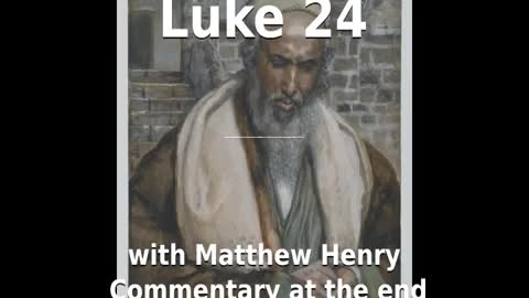 📖🕯 Holy Bible - Luke 24 with Matthew Henry Commentary at the end.