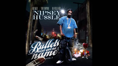 Nipsey Hussle - Bullets Ain't Got No Name Mixtape