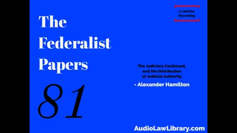 Federalist Papers - #81 The Judiciary and the Distribution of Judicial Authority (Audiobook)